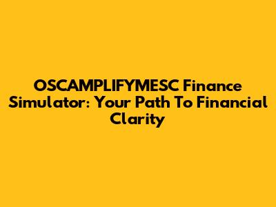 OSCAMPLIFYMESC Finance Simulator: Your Path To Financial Clarity