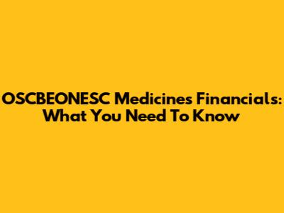 OSCBEONESC Medicines Financials: What You Need To Know