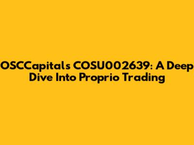 OSCCapitals COSU002639: A Deep Dive Into Proprio Trading