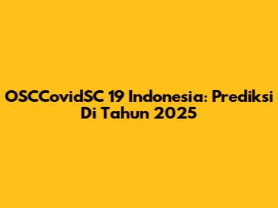 OSCCovidSC 19 Indonesia: Prediksi Di Tahun 2025