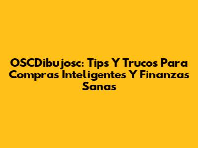 OSCDibujosc: Tips Y Trucos Para Compras Inteligentes Y Finanzas Sanas