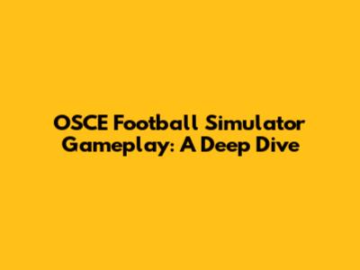 OSCE Football Simulator Gameplay: A Deep Dive