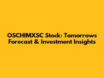 OSCHIMXSC Stock: Tomorrow's Forecast & Investment Insights
