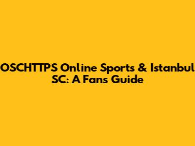 OSCHTTPS Online Sports & Istanbul SC: A Fan's Guide