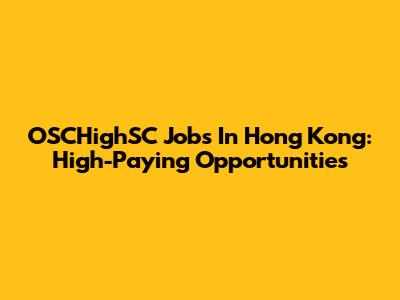 OSCHighSC Jobs In Hong Kong: High-Paying Opportunities