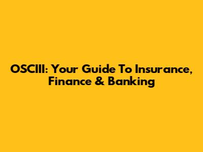 OSCIII: Your Guide To Insurance, Finance & Banking