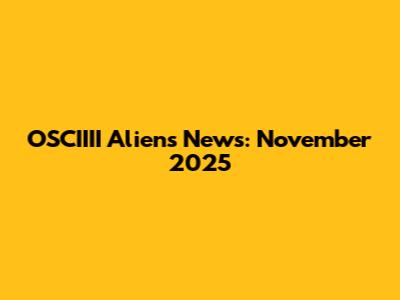 OSCIIII Aliens News: November 2025