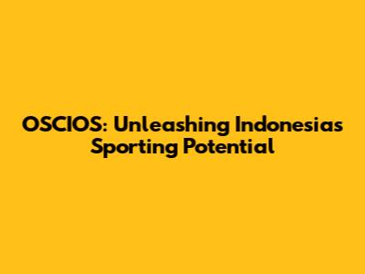 OSCIOS: Unleashing Indonesia's Sporting Potential