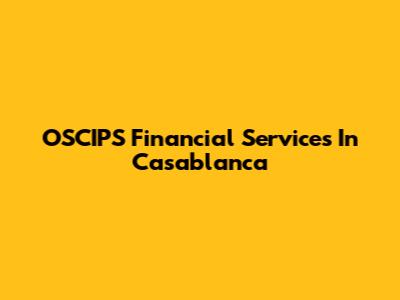 OSCIPS Financial Services In Casablanca