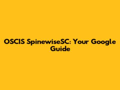 OSCIS SpinewiseSC: Your Google Guide