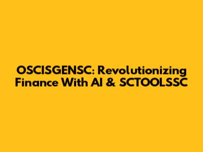 OSCISGENSC: Revolutionizing Finance With AI & SCTOOLSSC