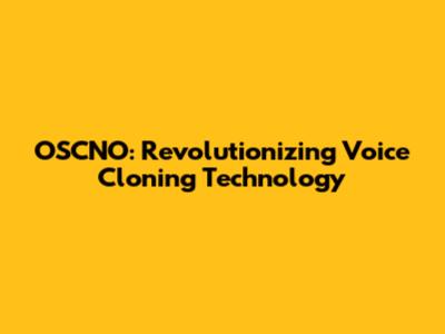 OSCNO: Revolutionizing Voice Cloning Technology