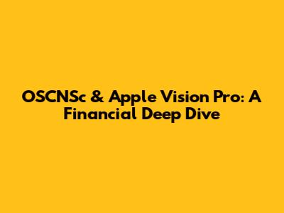 OSCNSc & Apple Vision Pro: A Financial Deep Dive