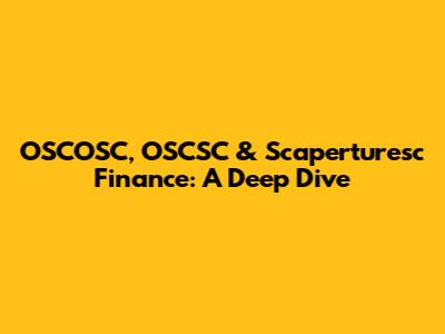 OSCOSC, OSCSC & Scaperturesc Finance: A Deep Dive