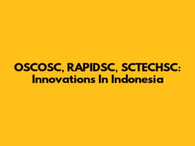 OSCOSC, RAPIDSC, SCTECHSC: Innovations In Indonesia