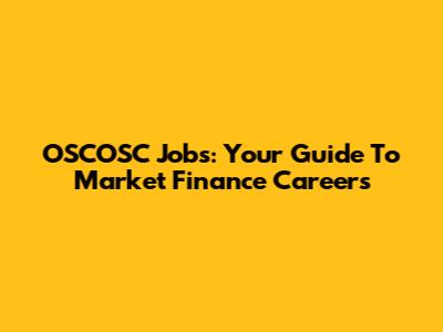 OSCOSC Jobs: Your Guide To Market Finance Careers