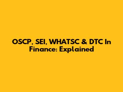 OSCP, SEI, WHATSC & DTC In Finance: Explained
