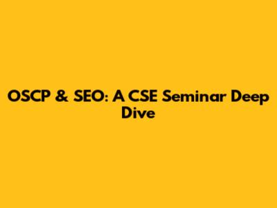 OSCP & SEO: A CSE Seminar Deep Dive