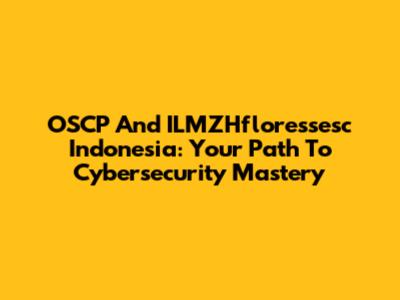OSCP And ILMZHfloressesc Indonesia: Your Path To Cybersecurity Mastery