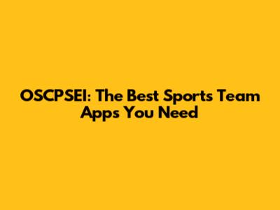 OSCPSEI: The Best Sports Team Apps You Need