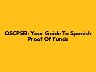 OSCPSEI: Your Guide To Spanish Proof Of Funds