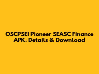 OSCPSEI Pioneer SEASC Finance APK: Details & Download