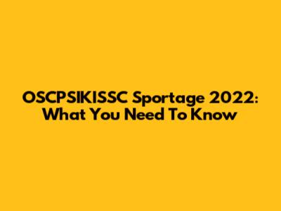 OSCPSIKISSC Sportage 2022: What You Need To Know
