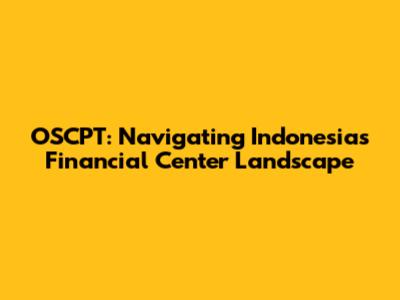 OSCPT: Navigating Indonesia's Financial Center Landscape