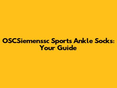 OSCSiemenssc Sports Ankle Socks: Your Guide