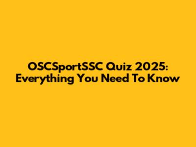 OSCSportSSC Quiz 2025: Everything You Need To Know
