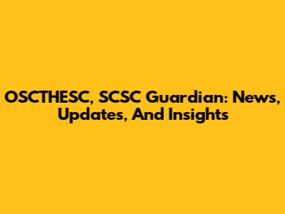 OSCTHESC, SCSC Guardian: News, Updates, And Insights