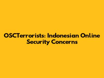 OSCTerrorists: Indonesian Online Security Concerns