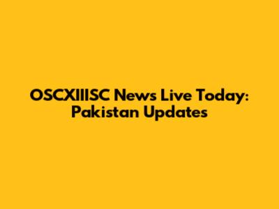 OSCXIIISC News Live Today: Pakistan Updates