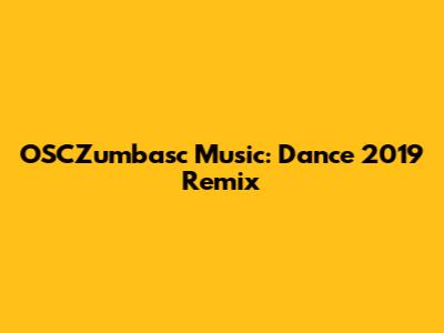 OSCZumbasc Music: Dance 2019 Remix