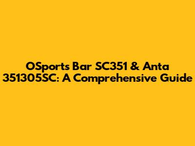 OSports Bar SC351 & Anta 351305SC: A Comprehensive Guide
