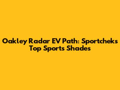 Oakley Radar EV Path: Sportchek's Top Sports Shades