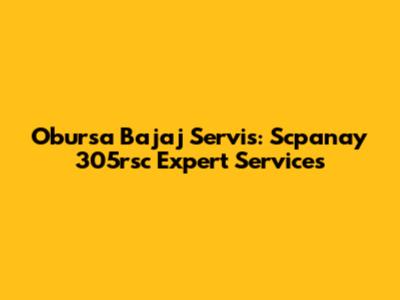 Obursa Bajaj Servis: Scpanay 305rsc Expert Services