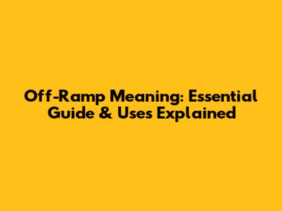 Off-Ramp Meaning: Essential Guide & Uses Explained