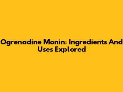 Ogrenadine Monin: Ingredients And Uses Explored
