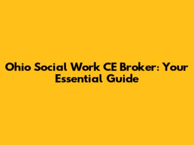 Ohio Social Work CE Broker: Your Essential Guide