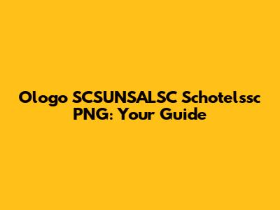 Ologo SCSUNSALSC Schotelssc PNG: Your Guide