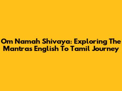 Om Namah Shivaya: Exploring The Mantra's English To Tamil Journey