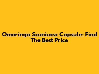 Omoringa Scunicasc Capsule: Find The Best Price