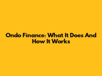 Ondo Finance: What It Does And How It Works