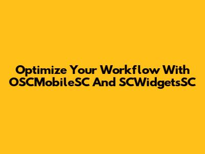 Optimize Your Workflow With OSCMobileSC And SCWidgetsSC