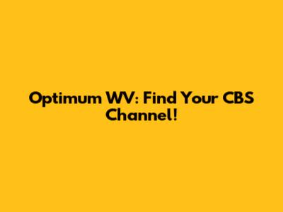 Optimum WV: Find Your CBS Channel!