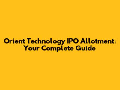 Orient Technology IPO Allotment: Your Complete Guide