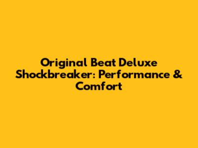 Original Beat Deluxe Shockbreaker: Performance & Comfort