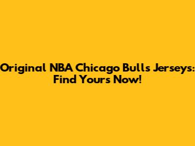 Original NBA Chicago Bulls Jerseys: Find Yours Now!