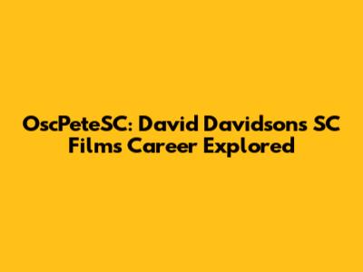 OscPeteSC: David Davidson's SC Films Career Explored